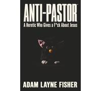 ANTI-PASTOR™: A Heretic Who Gives a F*ck About Jesus
