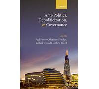 Anti-Politics, Depoliticization, and Governance