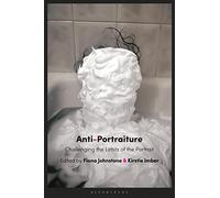 Anti-Portraiture: Challenging the Limits of the Portrait