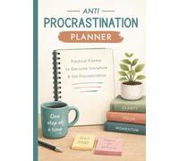 Anti Procrastination Planner: A Guided Overcoming Overwhelm Journal With a Simple System to Help Reduce Overwhelm, Getting Things Done, and End Procrastination Now