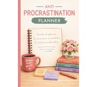 Anti Procrastination Planner: A Guided Overcoming Overwhelm Journal With a Simple System to Help Reduce Overwhelm, Getting Things Done, and Stop Procrastination