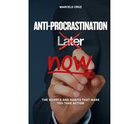 ANTI - PROCRASTINATION: The Science and Habits That Make You Act