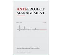 Anti-Project Management: Aiming High. Getting Nowhere Close.
