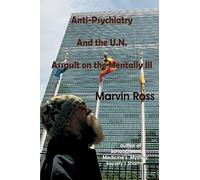 Anti-Psychiatry and the UN Assault on the Mentally Ill