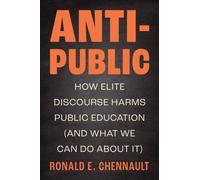 Anti-Public : How Elite Discourse Harms Public Education (and What We Can Do About It)