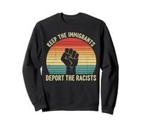 Anti-Racism Activist Keep The Immigrants Deport The Racists Sweatshirt