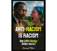 Anti-Racism Is Racism: How Leftist Ideology Divides America (Redpilled Progressive (satire))