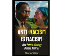 Anti-Racism Is Racism: How Leftist Ideology Divides America (Redpilled Progressive (satire))