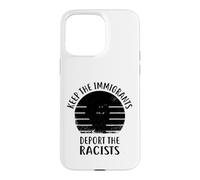Anti Racism - Keep The Immigrants Deport The Racists Case for iPhone 15 Pro Max