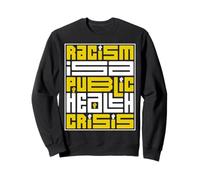 Anti Racism Racism Is A Public Health Crisis Sweatshirt