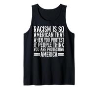 Anti Racism Racism is So American That When You Protest It p Tank Top