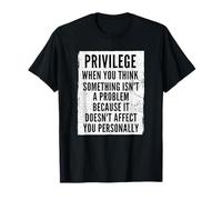 Anti Racism - Social Justice Equal Rights Equality Privilege T-Shirt