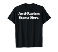 Anti-Racism Starts Here Statement Message T-Shirt