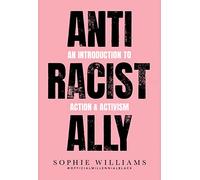 Anti-Racist Ally: An Introduction to Action and Activism