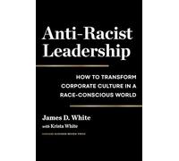 Anti-Racist Leadership: How to Transform Corporate Culture in a Race-Conscious World