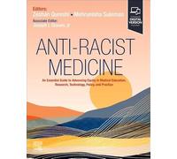 Anti-Racist Medicine: An Essential Guide to Advancing Equity in Medical Education, Research, Technology, Policy, and Practice