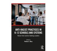Anti-Racist Practices in K-12 Schools and Systems : Voices from Justice-Seeking Leaders
