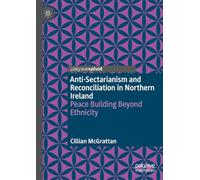 Anti-Sectarianism and Reconciliation in Northern Ireland: Peace Building Beyond Ethnicity