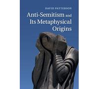 Anti-Semitism and Its Metaphysical Origins