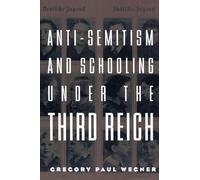 Anti-Semitism and Schooling Under the Third Reich (Studies in the History of Education)