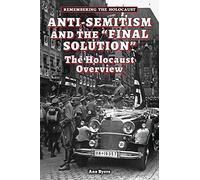 Anti-Semitism and the Final Solution: The Holocaust Overview (Remembering the Holocaust)