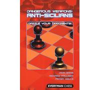 Anti-Sicilians: Dazzle Your Opponents! (Dangerous Weapons Series)