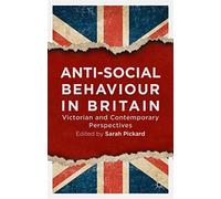 Anti-Social Behaviour in Britain – Victorian and Contemporary Perspectives – Macmillan
