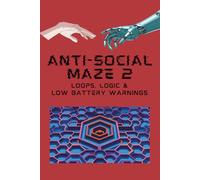 Anti-Social Maze Book: Volume 2: Loops, Logic & Low Battery Warnings