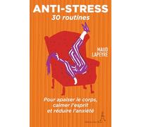 Anti-Stress: 30 routines pour apaiser le corps, calmer l'esprit et réduire l'anxiété (Les routines de Maud)