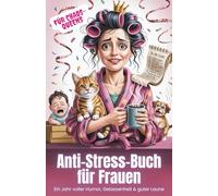 Anti-Stress-Buch für Frauen: Ein Jahr voller Humor, Gelassenheit und guter Laune: Ein Jahr voller Humor, Gelassenheit & guter Laune
