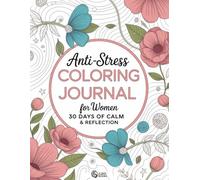 Anti-Stress Coloring Journal: 30-Day Mindfulness and Calm - Stress Relief and Reflection Coloring Pages for Women: Anxiety Relief · Daily Self-Care