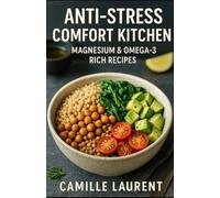 Anti-Stress Comfort Kitchen: 60 Magnesium & Omega-3 Rich Recipes for Calm Energy & Better Mood: Healthy comfort food cookbook with mood-boosting ... to ease anxiety and fight fatigue every day