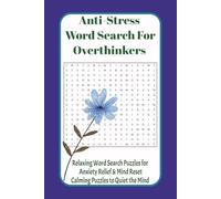 Anti-Stress Word Search for Overthinkers: Relaxing Word Search Puzzles for Anxiety Relief & Mind Reset Calming Puzzles to Quiet the Mind (Anti-Stress Word Search & Puzzle Series for Adults)