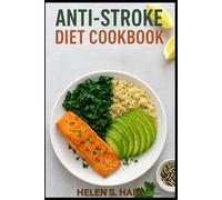 ANTI - STROKE DIET COOKBOOK: Delicious Low-Sodium Recipes for a Strong Heart, Sharp Mind, and Balanced Blood Pressure