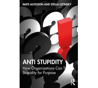 Anti Stupidity : How Organizations Can Trade Stupidity for Purpose