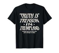 Anti Trump Truth is Treason in Trumpland Grifter Denial T-Shirt