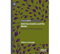 Anti-Vaccination and the Media: Historical Perspectives