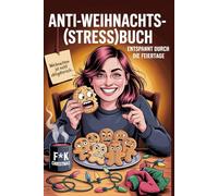 Anti Weihnachts(stress)buch: Entspannt durch die Feiertage