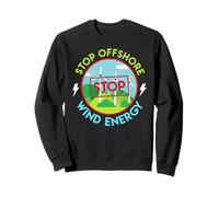 Anti Wind Power STOP OFFSHORE WIND ENERGY Funny Anti Green Sweatshirt