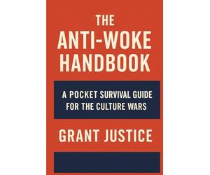 Anti-Woke Handbook: A Pocket Survival Guide For The Culture Wars