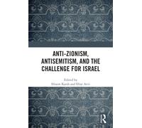 Anti-Zionism, Antisemitism, and the Challenge for Israel