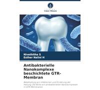 Antibakterielle Nanokomplexe beschichtete GTR-Membran: Bekämpfung von Infektionen und Förderung der Heilung: Die Rolle von antibakteriellen Nanokomplexen in GTR-Membranen