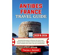 Antibes France Travel Guide 2025 & 2026: Essential Information to Discover the resort town between Cannes and Nice on the French Riviera Like a Local, ... a Detailed Map (See It Local, Map It Right)