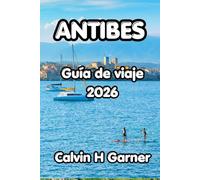 Antibes Guía De Viaje 2026: Tu guía completa de las mejores playas, casco antiguo, comida local, paseos costeros y consejos prácticos de viaje de Antibes para cada visitante