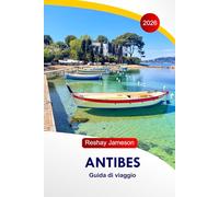 Antibes Guida di Viaggio 2026: Esplora le attrazioni della Francia, le splendide spiagge, le passeggiate panoramiche lungo la costa, le attività per famiglie, gli alloggi e gli itinerari perfetti