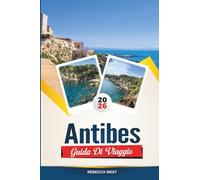 ANTIBES GUIDA DI VIAGGIO 2026: Le principali attrazioni, i migliori hotel, ristoranti, spiagge e gite di un giorno sulla Costa Azzurra