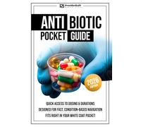 Antibiotic Pocket Guide: Your Shift Shield Against Uncertainty That Fits Right in Your White Coat Pocket - Quick Access to Dosing & Durations | Designed for Fast, Condition-Based Navigation