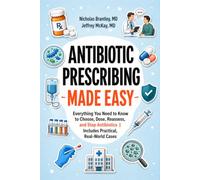 Antibiotic Prescribing Made Easy: Everything You Need to Know to Choose, Dose, Reassess, and Stop Antibiotics | Includes Practical, Real-World Cases