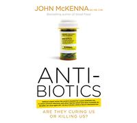 Antibiotics: Are They Curing Us or Killing Us?