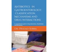 Antibiotics in Gastroenterology: Classification ,Mechanisms and Drug Interactions: A comprehensive guide to Drug Interactions, Classification and Mechanisms